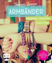 Abbildung von: Friends forever - Armbänder knüpfen, knoten, flechten - Edition Michael Fischer / EMF Verlag