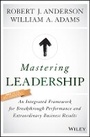 Cover: Mastering Leadership - An Integrated Framework for Breakthrough Performance and Extraordinary Business Results - Wiley