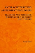 Cover: Antiracist Writing Assessment Ecologies - Parlor Press