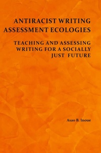 Enlarge image Cover: Antiracist Writing Assessment Ecologies - Parlor Press