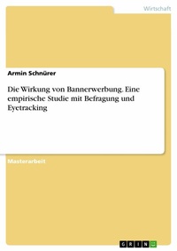Abbildung von: Die Wirkung von Bannerwerbung. Eine empirische Studie mit Befragung und Eyetracking - GRIN Verlag