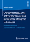 Cover: Gesch&auml;ftsmodellbasierte Unternehmenssteuerung mit Business-Intelligence-Technologien - Springer Gabler