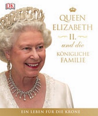 Abbildung von: Queen Elizabeth II. und die königliche Familie - DK Verlag Dorling Kindersley