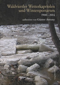 Abbildung von: Waldviertler Wetterkapriolen und Wintersportarten 1900-2014 - Bibliothek der Provinz