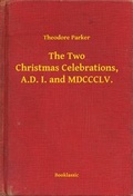 Cover: The Two Christmas Celebrations, A.D. I. and MDCCCLV. - Booklassic