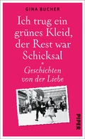 Cover: Ich trug ein gr&uuml;nes Kleid, der Rest war Schicksal - Piper