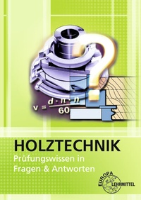 Abbildung von: Holztechnik - Prüfungswissen in Fragen & Antworten - Europa-Lehrmittel