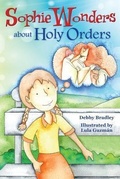 Cover: Sophie Wonders About Holy Orders - Liguori Publications,U.S.