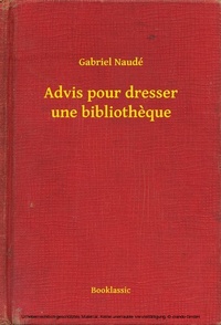 Abbildung von: Advis pour dresser une bibliotheque - Booklassic