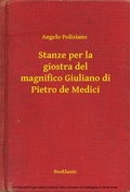 Cover: Stanze per la giostra del magnifico Giuliano di Pietro de Medici - Booklassic