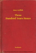 Cover: Three Hundred Years Hence - Booklassic