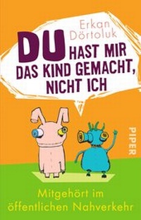 Abbildung von: Du hast mir das Kind gemacht, nicht ich - Piper