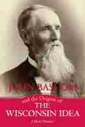 Cover: John Bascom and the Origins of the Wisconsin Idea - University of Wisconsin Press