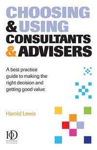 Enlarge image Cover: Choosing and Using Consultants & Advisers - Kogan Page Ltd