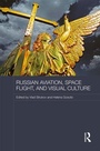Cover: Russian Aviation, Space Flight and Visual Culture - Routledge