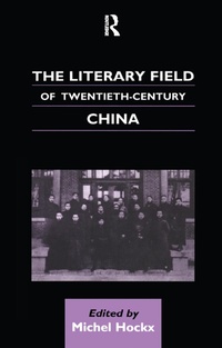 Abbildung von: The Literary Field of Twentieth Century China - Routledge