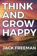Cover: Think and Grow Happy: Attracting the Life of Your Dreams - Lulu.com