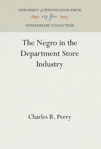 Enlarge image Cover: The Negro in the Department Store Industry - University of Pennsylvania Press