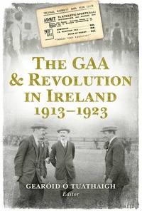 Abbildung von: The GAA and Revolution in Ireland 1913-1923 - The Collins Press
