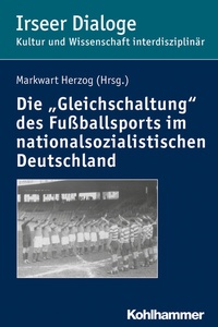 Abbildung von: Die "Gleichschaltung" des Fußballsports im nationalsozialistischen Deutschland - Kohlhammer