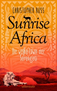 Abbildung von: Sunrise Africa - Die weiße Löwin der Serengeti (Sunrise Africa, Bd. 1) - Ueberreuter