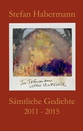 Cover: S&auml;mtliche Gedichte 2011-2015 - BoD - Books on Demand