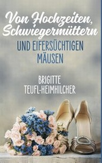 Abbildung von: Von Hochzeiten, Schwiegermüttern und eifersüchtigen Mäusen - BoD - Books on Demand