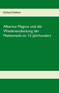 Abbildung von: Albertus Magnus und die Wiederentdeckung der Mathematik im 13. Jahrhundert - BoD - Books on Demand