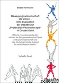 Cover: Bewegungswissenschaft als Vision - Eine Evaluation der Debatte zur "Profession Physiotherapie" in Deutschland - Kovac, Dr. Verlag