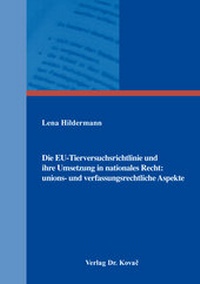 Abbildung von: Die EU-Tierversuchsrichtlinie und ihre Umsetzung in nationales Recht: unions- und verfassungsrechtliche Aspekte - Kovac, Dr. Verlag