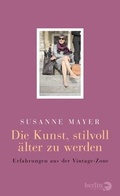 Cover: Die Kunst, stilvoll &auml;lter zu werden - Berlin Verlag