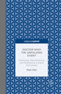 Cover: Doctor Who: The Unfolding Event - Marketing, Merchandising and Mediatizing a Brand Anniversary - Palgrave Pivot