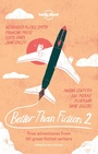 Cover: Better than Fiction 2 - Lonely Planet Publications