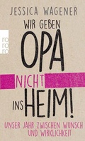Cover: Wir geben Opa nicht ins Heim! - Rowohlt Taschenbuch