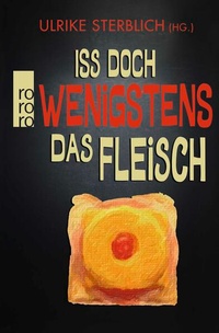 Enlarge image Cover: Iss doch wenigstens das Fleisch - Rowohlt Taschenbuch