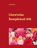 Cover: Literarisches Rosenjahrbuch 2016 - BoD - Books on Demand
