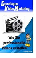 Cover: Grundlagen Videomarketing - seri&ouml;s Geld im Internet verdienen