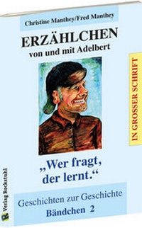 Abbildung von: ERZÄHLCHEN von und mit Adelbert - Bändchen 2 - Geschichten zur Geschichte - Verlag Rockstuhl