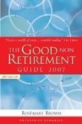 Cover: The Good Non Retirement Guide 2007 - Kogan Page Ltd