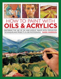 Abbildung von: How to Paint With Oils & Acrylics - Lorenz Books
