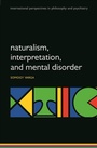 Cover: Naturalism, interpretation, and mental disorder - OUP eBook