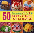 Cover: 50 Novelty Party Cakes for Children: Fun and Fantasy Designs for Every Celebration - Lorenz Books