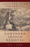 Cover: Land Too Good for Indians - University of Oklahoma Press