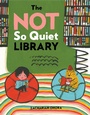 Cover: The Not So Quiet Library - Dial Books for Young Readers,US