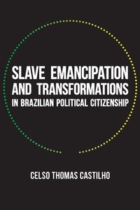 Abbildung von: Slave Emancipation and Transformations in Brazilian Political Citizenship - University of Pittsburgh Press