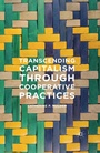Cover: Transcending Capitalism Through Cooperative Practices - Palgrave MacMillan