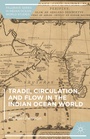 Cover: Trade, Circulation, and Flow in the Indian Ocean World - Palgrave MacMillan
