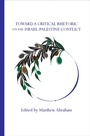 Cover: Toward a Critical Rhetoric on the Israel-Palestine Conflict - Parlor Press, LLC