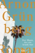 Cover: Der Mann, der nie krank war - Kiepenheuer & Witsch