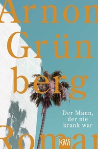 Abbildung von: Der Mann, der nie krank war - Kiepenheuer & Witsch